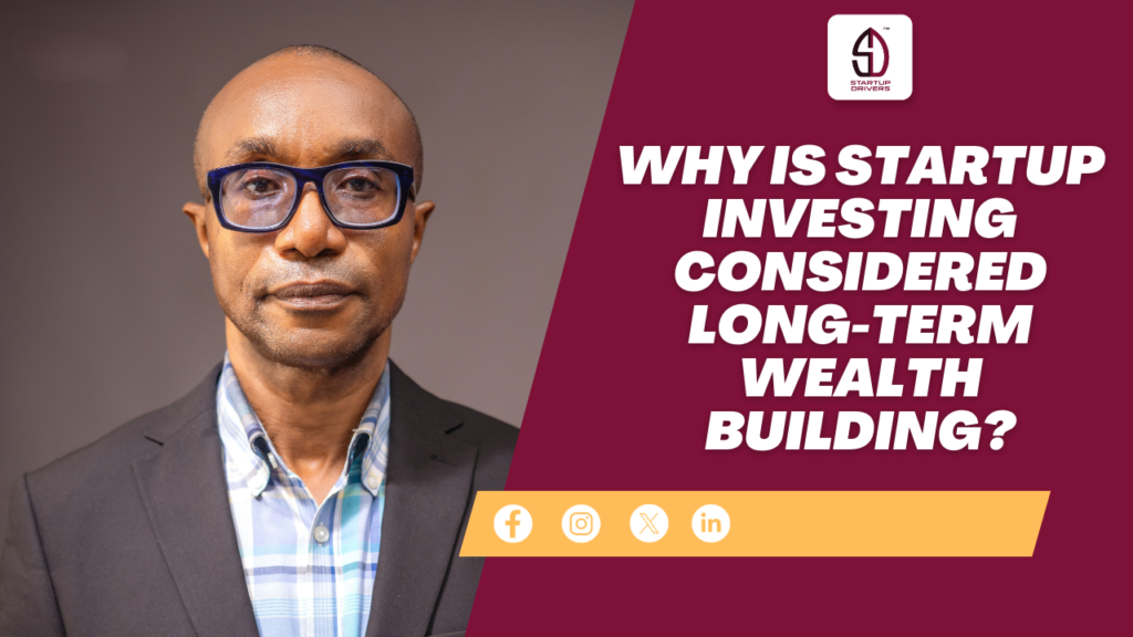 Why Is Startup Investing Considered Long-Term Wealth Building?